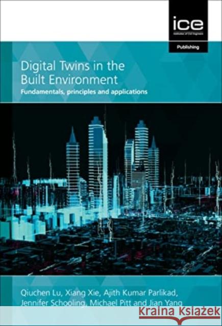 DIGITAL TWINS IN THE BUILT ENVIRONMENT LU QIUCHEN 9780727765802 INSTITUTE OF CIVIL ENGINEERING - książka