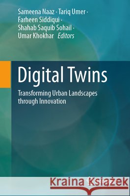 Digital Twins: Transforming Urban Landscapes Through Innovation Sameena Naaz Tariq Umer Farheen Siddiqui 9783032262578 Springer - książka