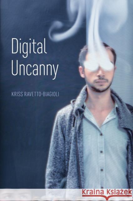 Digital Uncanny Kriss Ravetto-Biagioli 9780190854003 Oxford University Press, USA - książka