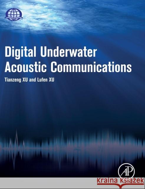 Digital Underwater Acoustic Communications Lufeng Xu Tianzeng Xu 9780128030097 Academic Press - książka