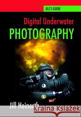 Digital Underwater Photography: Jill Heinerth's Guide to Digital Underwater Photography Jill Heinerth Robert McClellan 9780979878923 Heinerth Productions Inc. - książka