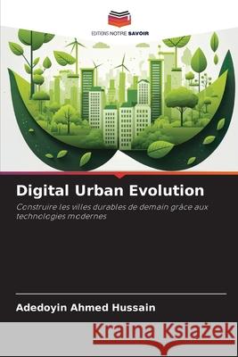 Digital Urban Evolution Hussain, Adedoyin Ahmed 9786202334716 Editions Notre Savoir - książka