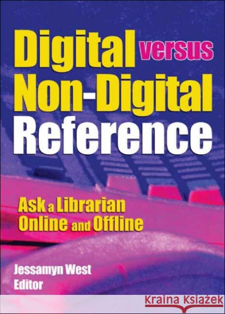 Digital versus Non-Digital Reference : Ask a Librarian Online and Offline Jessamyn West 9780789024428 Haworth Information Press - książka