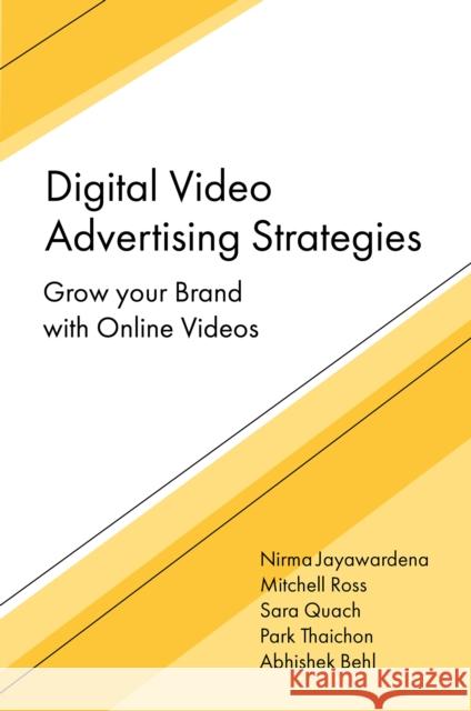 Digital Video Advertising Strategies: Grow Your Brand with Online Videos Abhishek (Keele University, UK) Behl 9781836628330 Emerald Publishing Limited - książka