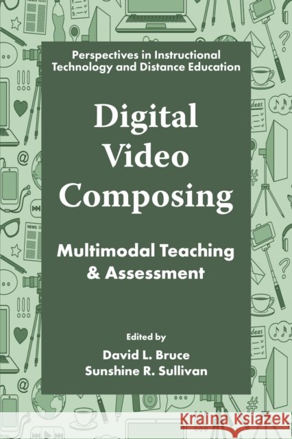Digital Video Composing: Multimodal Teaching & Assessment David L. Bruce Sunshine R. Sullivan 9781805924104 Emerald Publishing Limited - książka