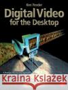 Digital Video for the Desktop [With *] Pender, Ken 9780240515526 Focal Press