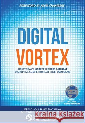 Digital Vortex: How Today's Market Leaders Can Beat Disruptive Competitors at Their Own Game Michael Wade Jeff Loucks James Macaulay 9781945010002 Dbt Center Press - książka