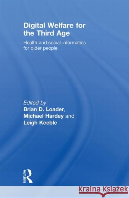 Digital Welfare for the Third Age: Health and Social Care Informatics for Older People Loader, Brian D. 9780415454087 Taylor & Francis - książka