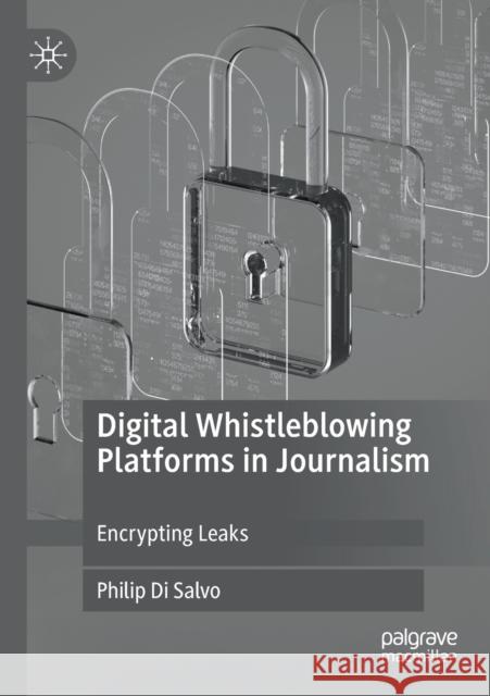 Digital Whistleblowing Platforms in Journalism: Encrypting Leaks Philip D 9783030385071 Palgrave MacMillan - książka