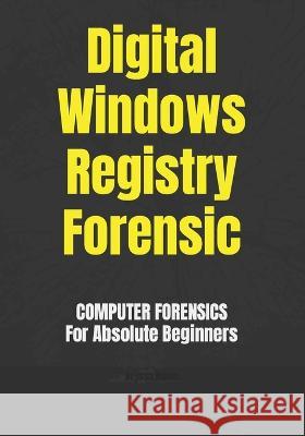 Digital Windows Registry Forensic Dr Issa Ngoie   9798352489468 Independently Published - książka