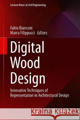 Digital Wood Design: Innovative Techniques of Representation in Architectural Design Bianconi, Fabio 9783030036751 Springer - książka