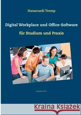 Digital Workplace und Office-Software: für Studium und Praxis Tremp, Hansruedi 9783754312018 Books on Demand - książka