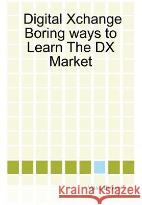 Digital Xchange - Boring Ways to Learn The DX Market Vasu, Brown 9781411645639 Lulu.com - książka