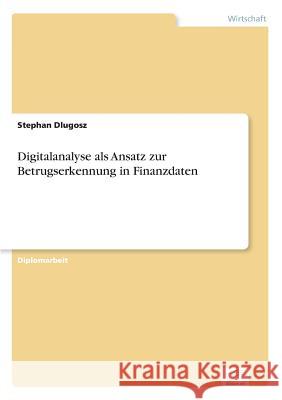 Digitalanalyse als Ansatz zur Betrugserkennung in Finanzdaten Stephan Dlugosz 9783838687438 Grin Verlag - książka