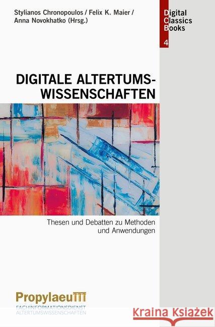 Digitale Altertumswissenschaften : Thesen und Debatten zu Methoden und Anwendungen  9783947450930 Heidelberg University Publishing - książka
