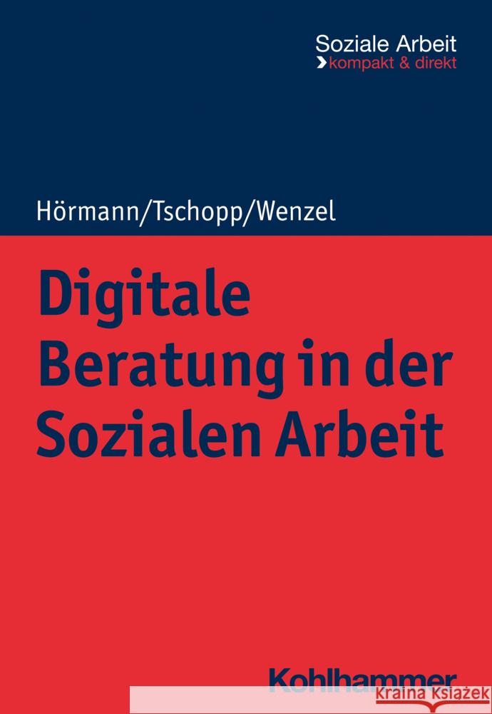 Digitale Beratung in Der Sozialen Arbeit Martina Hormann Dominik Tschopp Joachim Wenzel 9783170421769 W. Kohlhammer Gmbh - książka