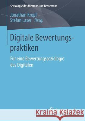 Digitale Bewertungspraktiken: Für Eine Bewertungssoziologie Des Digitalen Kropf, Jonathan 9783658211646 Springer VS - książka