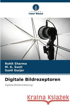 Digitale Bildrezeptoren Rohit Sharma M. K. Sunil Sunil Gurjar 9786207698578 Verlag Unser Wissen - książka