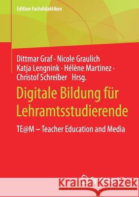 Digitale Bildung Für Lehramtsstudierende: Te@m ‒ Teacher Education and Media Graf, Dittmar 9783658323431 Springer vs - książka