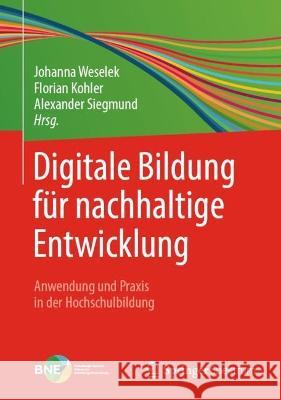 Digitale Bildung Für Nachhaltige Entwicklung: Anwendung Und Praxis in Der Hochschulbildung Weselek, Johanna 9783662651193 Springer Spektrum - książka