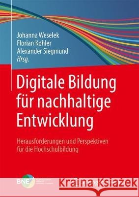 Digitale Bildung Für Nachhaltige Entwicklung: Herausforderungen Und Perspektiven Für Die Hochschulbildung Weselek, Johanna 9783662651216 Springer - książka
