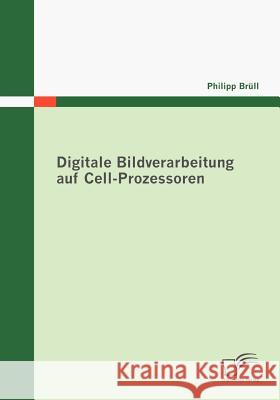 Digitale Bildverarbeitung auf Cell-Prozessoren Brüll, Philipp   9783836669900 Diplomica - książka