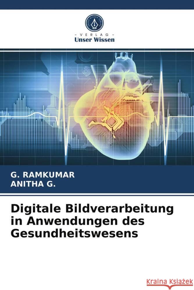 Digitale Bildverarbeitung in Anwendungen des Gesundheitswesens Ramkumar, G., G., ANITHA 9786203722826 Verlag Unser Wissen - książka