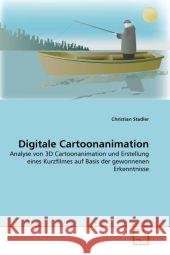 Digitale Cartoonanimation : Analyse von 3D Cartoonanimation und Erstellung eines Kurzfilmes auf Basis der gewonnenen Erkenntnisse Stadler, Christian 9783639297515 VDM Verlag Dr. Müller - książka