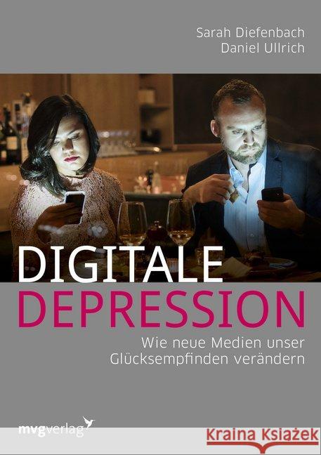 Digitale Depression : Wie neue Medien unser Glücksempfinden verändern Diefenbach, Sarah; Ullrich, Daniel 9783868826647 mvg Verlag - książka