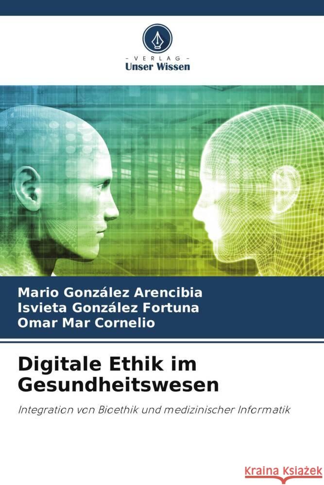 Digitale Ethik im Gesundheitswesen Mario Gonz?le Isvieta Gonz?le Omar Ma 9786207417520 Verlag Unser Wissen - książka