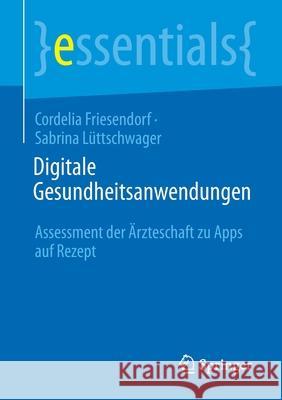 Digitale Gesundheitsanwendungen: Assessment Der Ärzteschaft Zu Apps Auf Rezept Friesendorf, Cordelia 9783658339821 Springer - książka