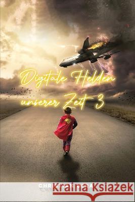 Digitale Helden unserer Zeit Band 3 Cüneyt Karatas, Dave Brych, Felix Borrmann 9798357488619 Independently Published - książka