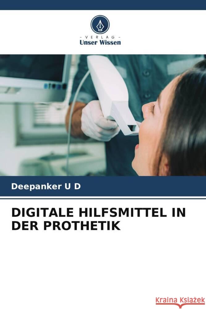 Digitale Hilfsmittel in Der Prothetik Deepanker U D   9786206232179 Verlag Unser Wissen - książka