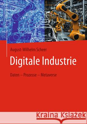 Digitale Industrie: Daten - Prozesse - Metaverse August-Wilhelm Scheer 9783658494438 Springer Gabler - książka