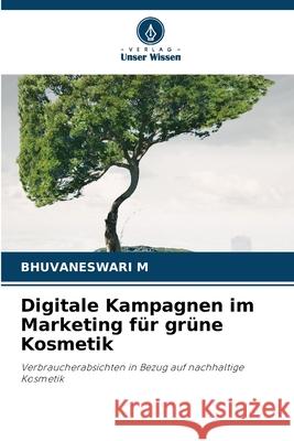 Digitale Kampagnen im Marketing für grüne Kosmetik M, Bhuvaneswari 9786209288401 Verlag Unser Wissen - książka