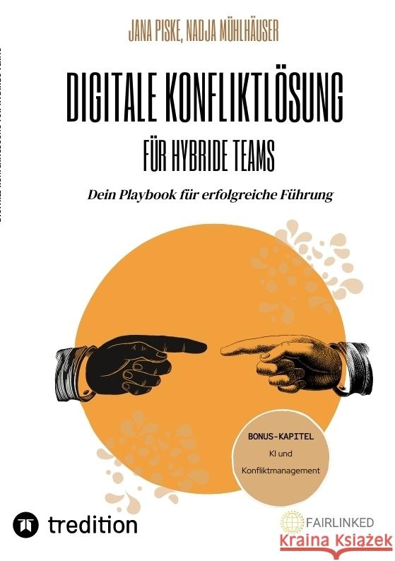 Digitale Konfliktlösung für hybride Teams (Bonus-Kapitel: KI in der Konfliktlösung) Piske, Jana, Mühlhäuser, Nadja 9783384426321 tredition - książka