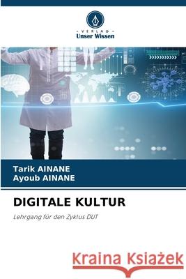 DIGITALE KULTUR Ainane, Tarik, AINANE, Ayoub 9786206839309 Verlag Unser Wissen - książka