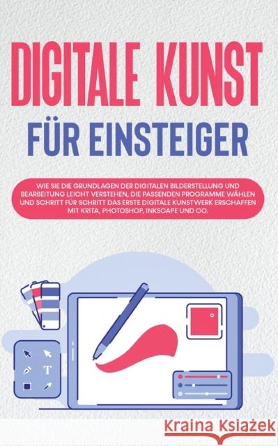 Digitale Kunst für Einsteiger: Wie Sie die Grundlagen der digitalen Bilderstellung und Bearbeitung leicht verstehen, die passenden Programme wählen u Engelmann, Sebastian 9783754334928 Books on Demand - książka