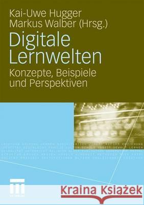 Digitale Lernwelten: Konzepte, Beispiele Und Perspektiven Hugger, Kai-Uwe 9783531163659 VS Verlag - książka