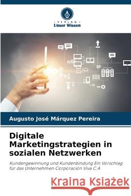 Digitale Marketingstrategien in sozialen Netzwerken Márquez Pereira, Augusto José 9783841683847 Verlag Unser Wissen - książka