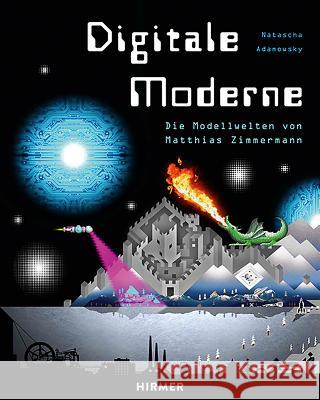 Digitale Moderne: Die Modellwelten Von Matthias Zimmermann Adamowsky, Natascha 9783777423883 Hirmer - książka