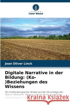 Digitale Narrative in der Bildung: (Ko-)Beziehungen des Wissens Jean Oliver Linck 9786207865857 Verlag Unser Wissen - książka