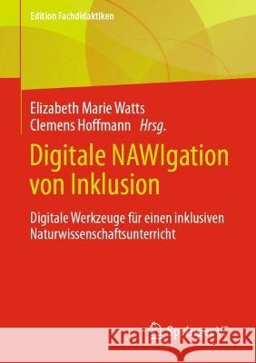 Digitale Nawigation Von Inklusion: Digitale Werkzeuge Für Einen Inklusiven Naturwissenschaftsunterricht Watts, Elizabeth Marie 9783658371975 Springer VS - książka