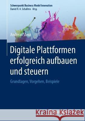 Digitale Plattformen Erfolgreich Aufbauen Und Steuern: Grundlagen, Vorgehen, Beispiele Steur, Andreas 9783658382018 Springer Fachmedien Wiesbaden - książka