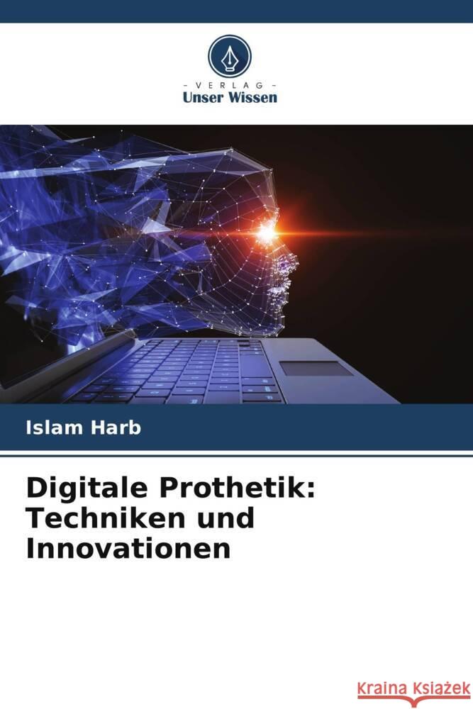 Digitale Prothetik: Techniken und Innovationen Harb, Islam 9786205022603 Verlag Unser Wissen - książka