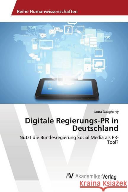 Digitale Regierungs-PR in Deutschland : Nutzt die Bundesregierung Social Media als PR-Tool? Daugherty, Laura 9783330517707 AV Akademikerverlag - książka