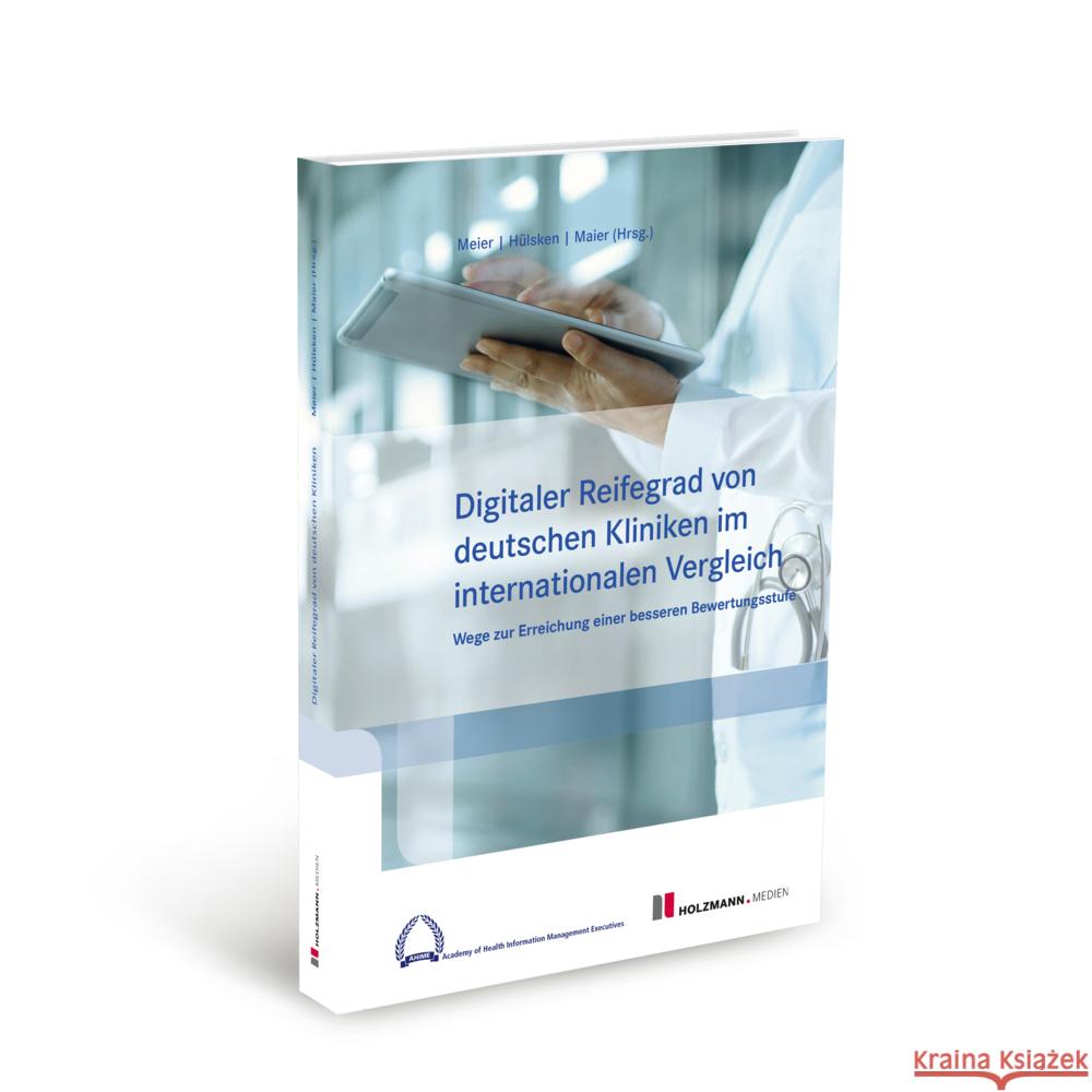 Digitale Reifegrad von deutschen Kliniken im internationalen Vergleich Dr. Pierre-Michael, Meier, Prof. Dr. Gregor, Hülsken, Maier, Björn 9783778316696 Holzmann Medien, Bad Wörishofen - książka