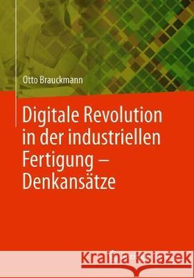 Digitale Revolution in Der Industriellen Fertigung - Denkansätze Brauckmann, Otto 9783662580363 Springer Vieweg - książka