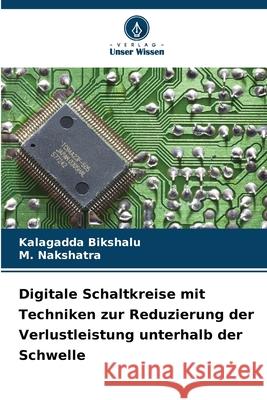 Digitale Schaltkreise mit Techniken zur Reduzierung der Verlustleistung unterhalb der Schwelle Bikshalu, Kalagadda, Nakshatra, M. 9786208678234 Verlag Unser Wissen - książka