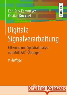 Digitale Signalverarbeitung : Filterung und Spektralanalyse mit MATLAB®-Übungen Kammeyer, Karl-Dirk; Kroschel, Kristian 9783658201340 Springer, Berlin - książka